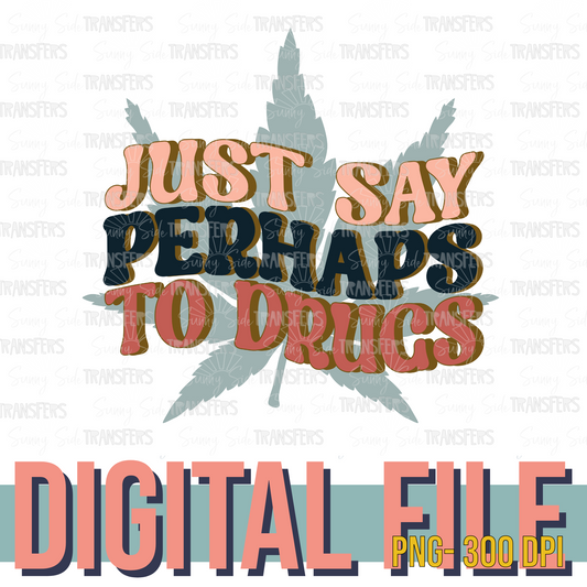 Just Say Perhaps to Drugs Funny PNG